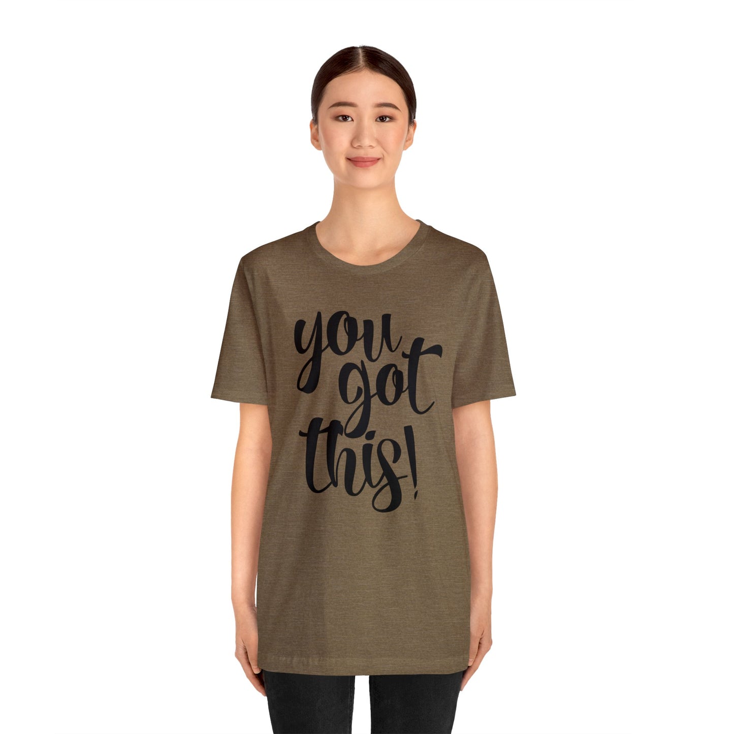 You Got This! Inspirational T-shirt. Unisex Jersey Short Sleeve Tee