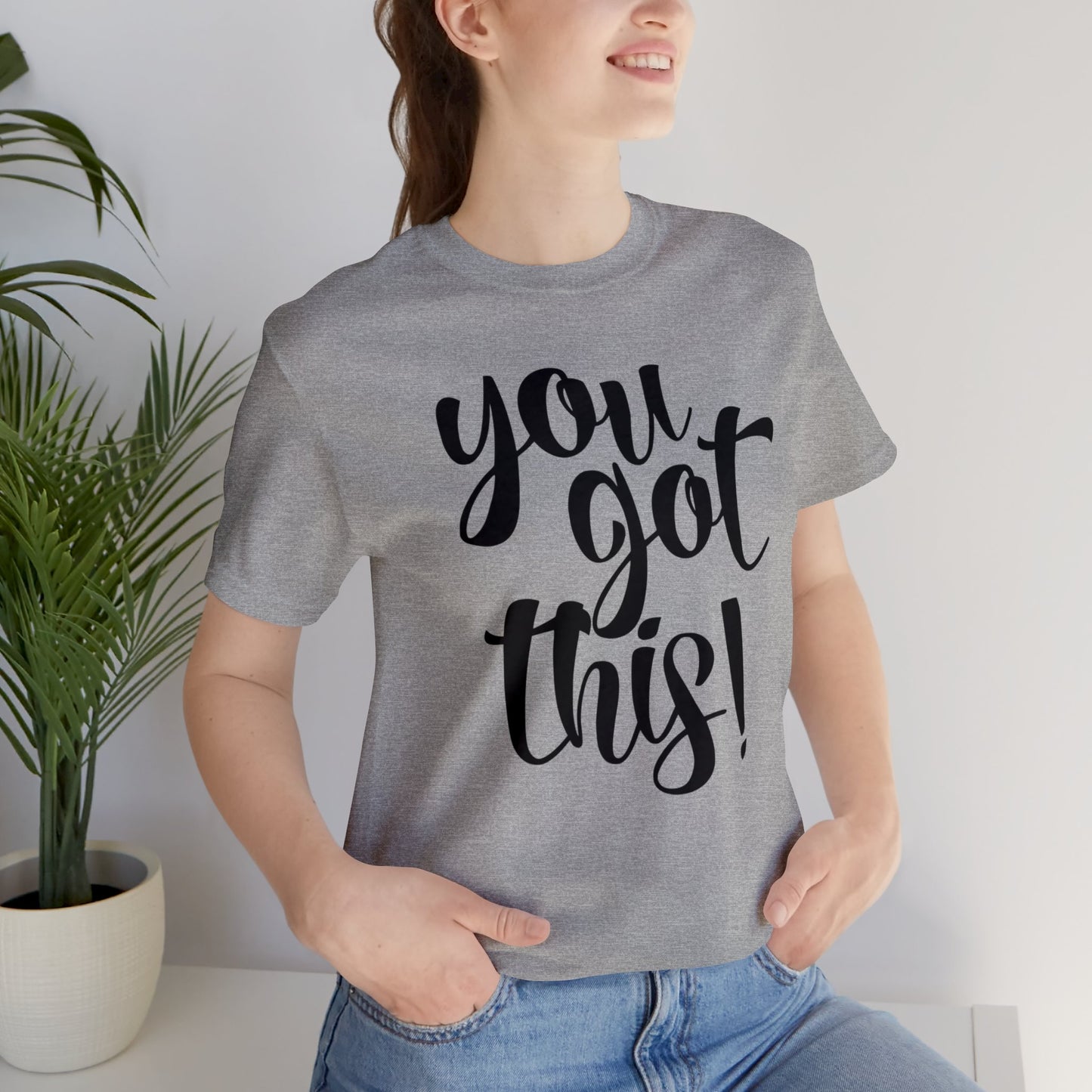 You Got This! Inspirational T-shirt. Unisex Jersey Short Sleeve Tee