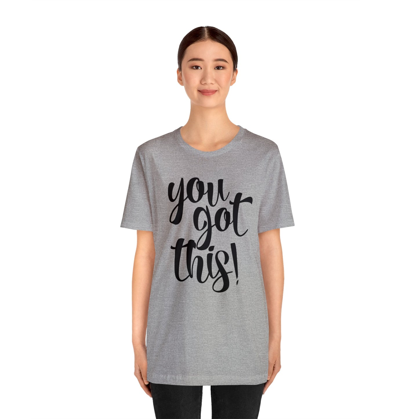 You Got This! Inspirational T-shirt. Unisex Jersey Short Sleeve Tee