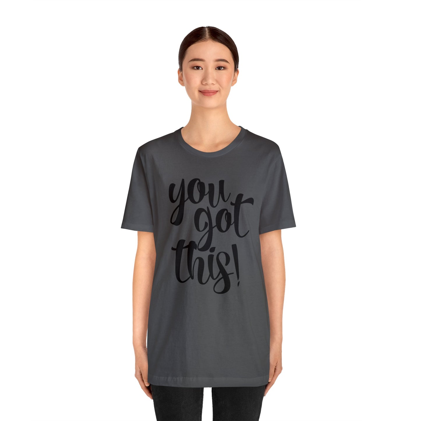 You Got This! Inspirational T-shirt. Unisex Jersey Short Sleeve Tee