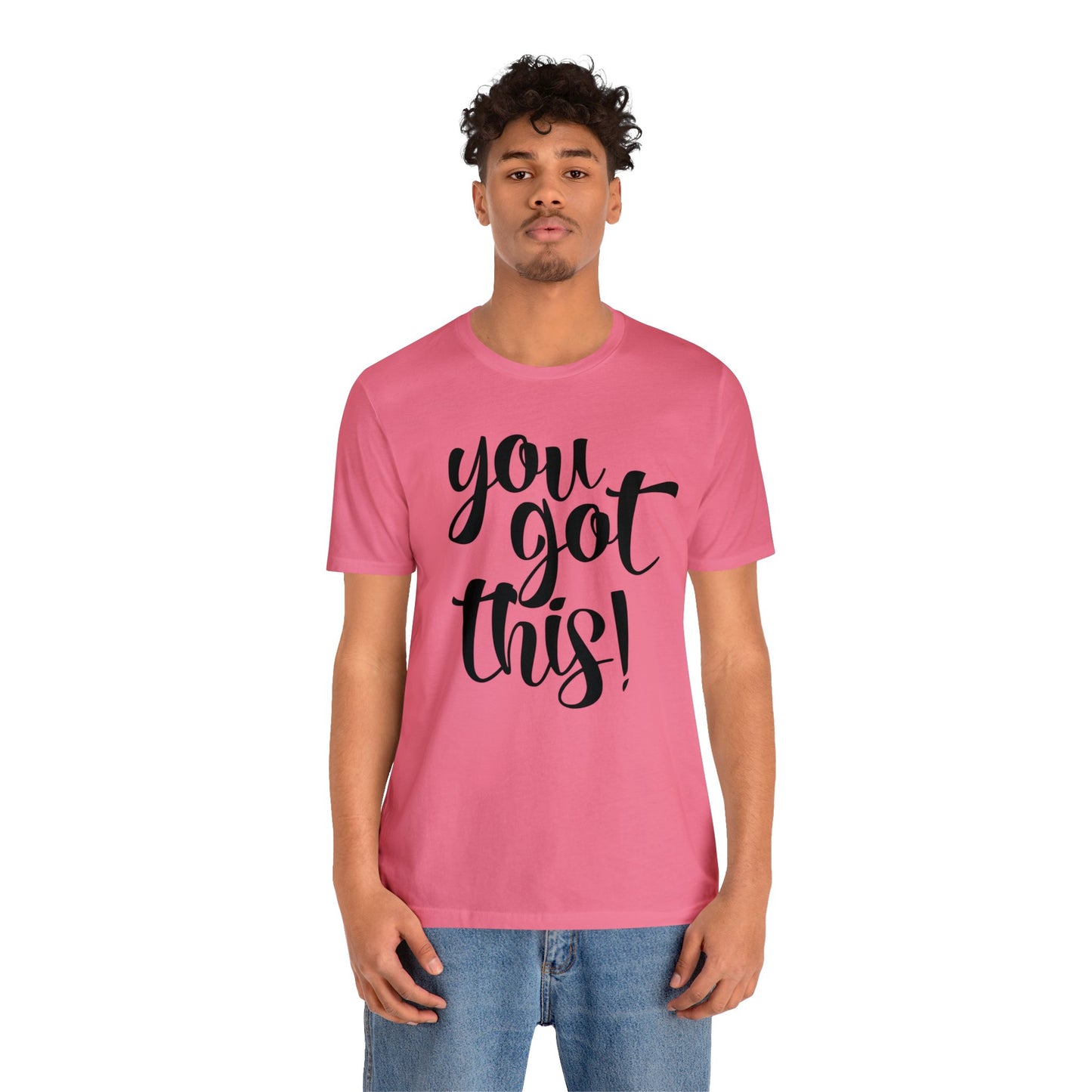 You Got This! Inspirational T-shirt. Unisex Jersey Short Sleeve Tee