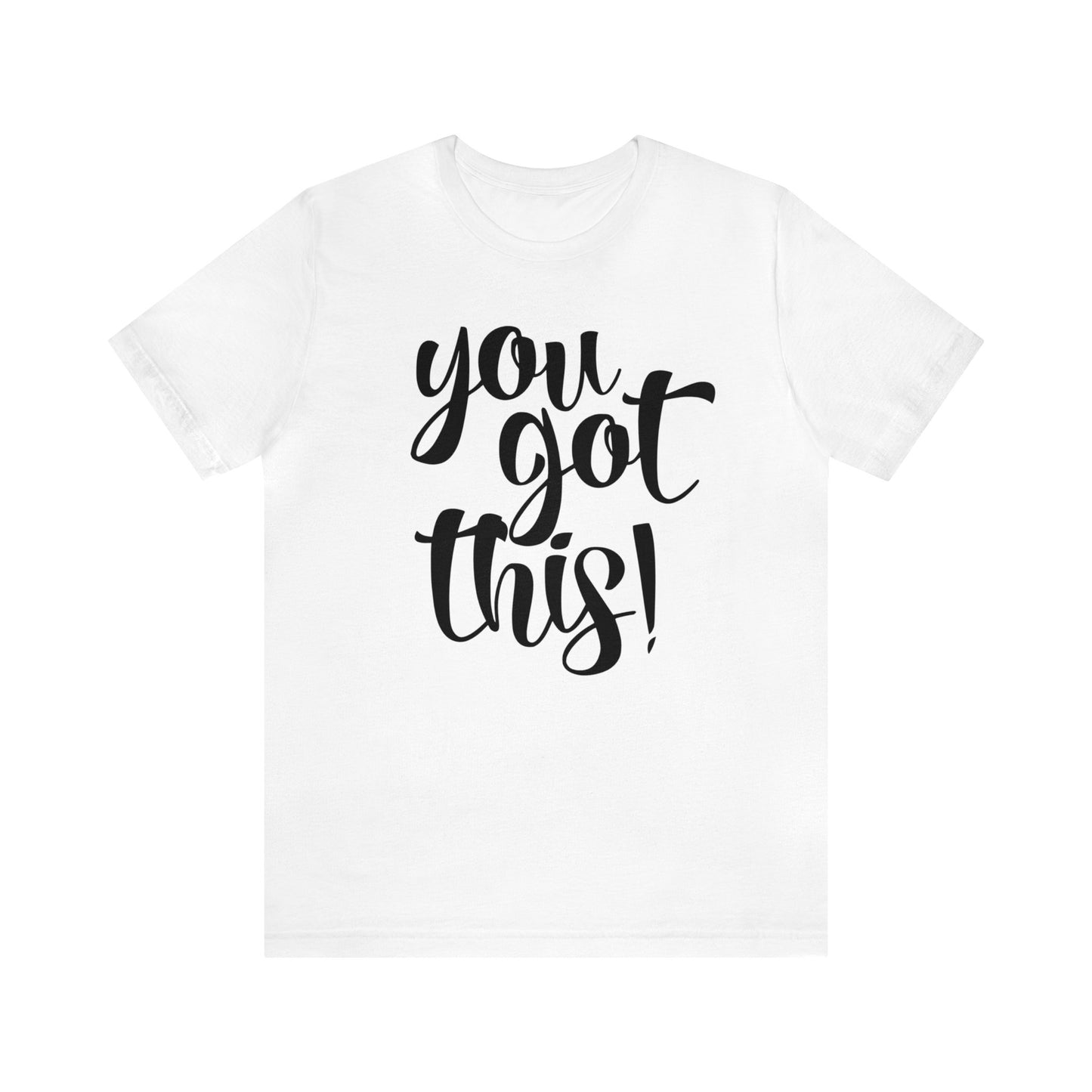 You Got This! Inspirational T-shirt. Unisex Jersey Short Sleeve Tee
