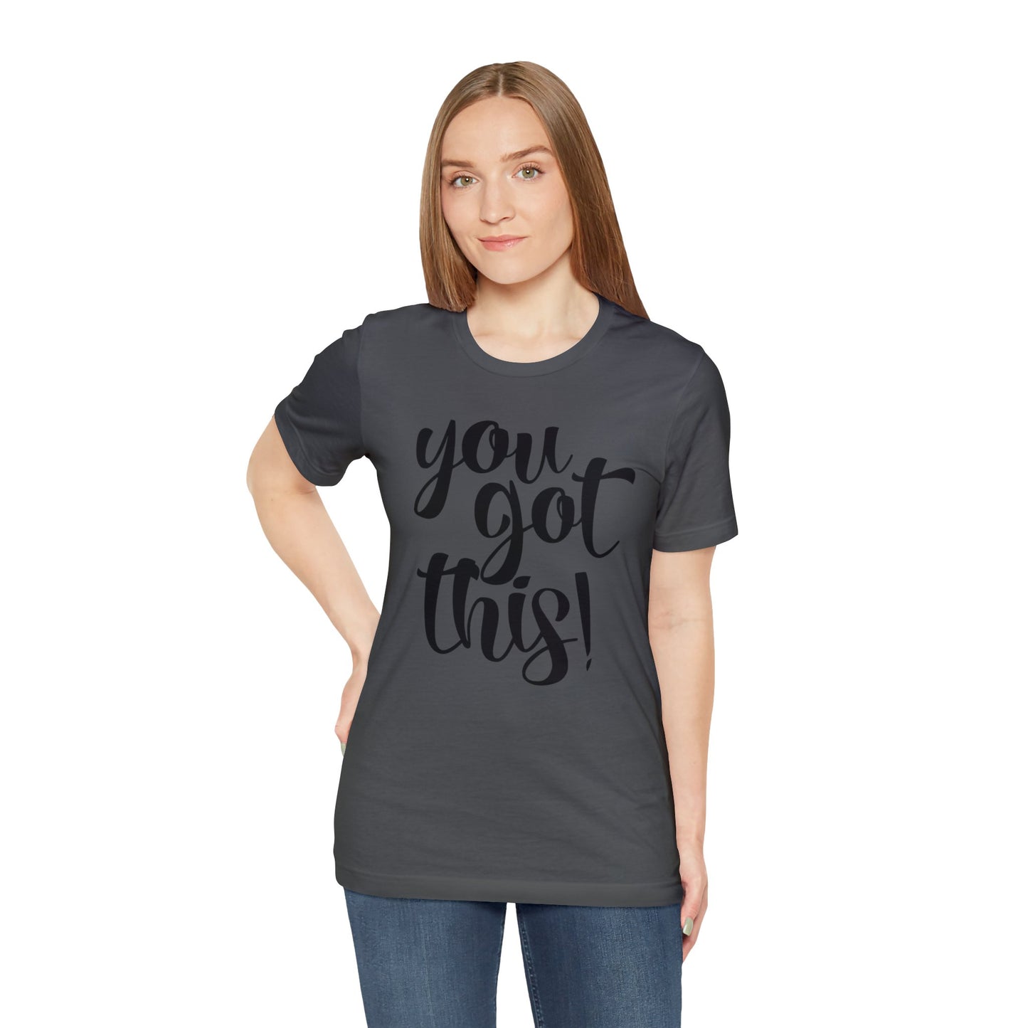 You Got This! Inspirational T-shirt. Unisex Jersey Short Sleeve Tee