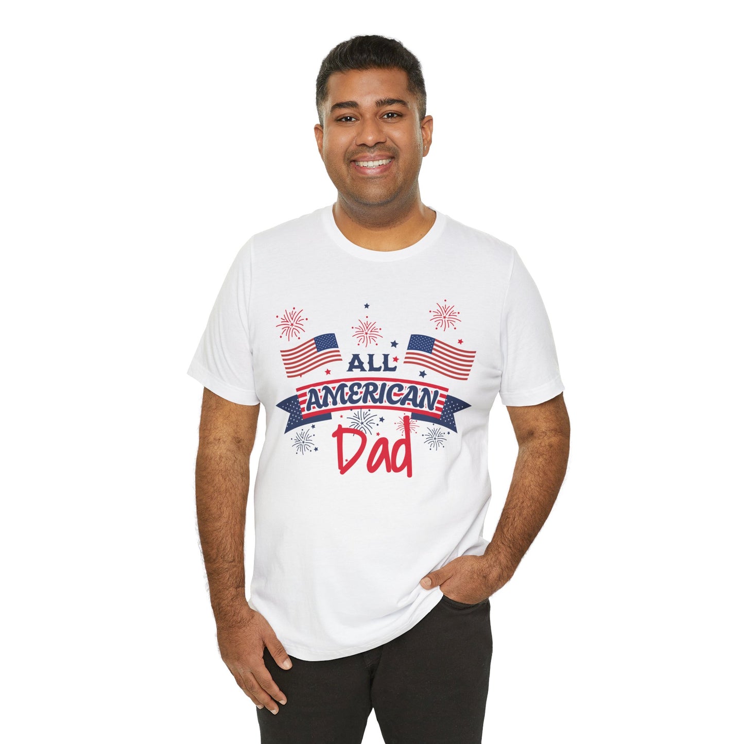 All American Dad. Celebrate America Unisex tshirt. 4th of July Fourth. Great gift for Dad Brother Uncle Son Birthday T-shirt