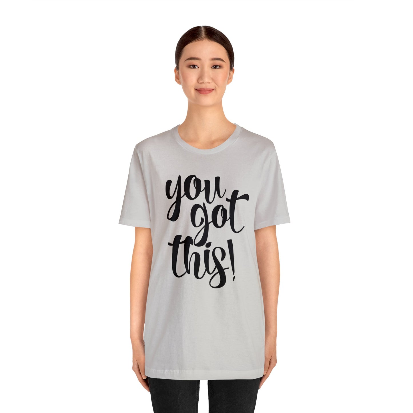 You Got This! Inspirational T-shirt. Unisex Jersey Short Sleeve Tee