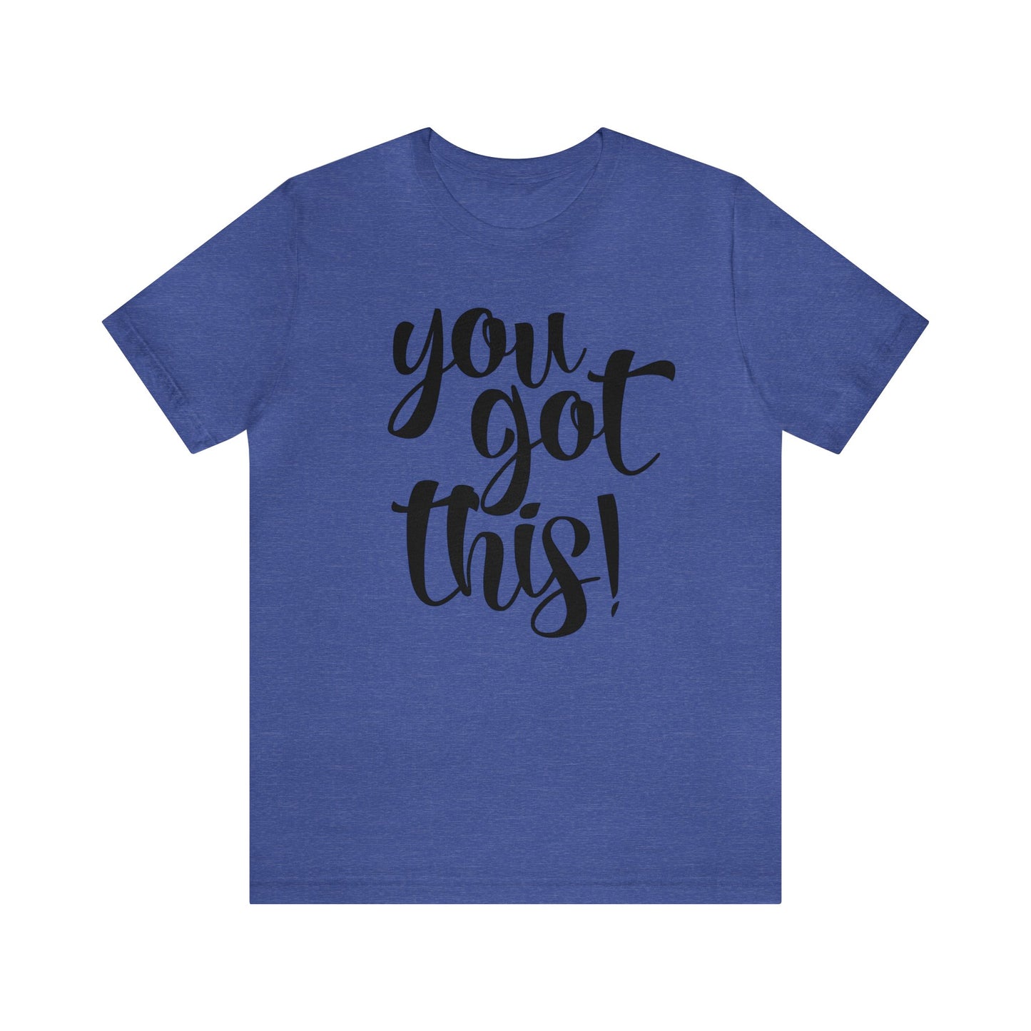 You Got This! Inspirational T-shirt. Unisex Jersey Short Sleeve Tee