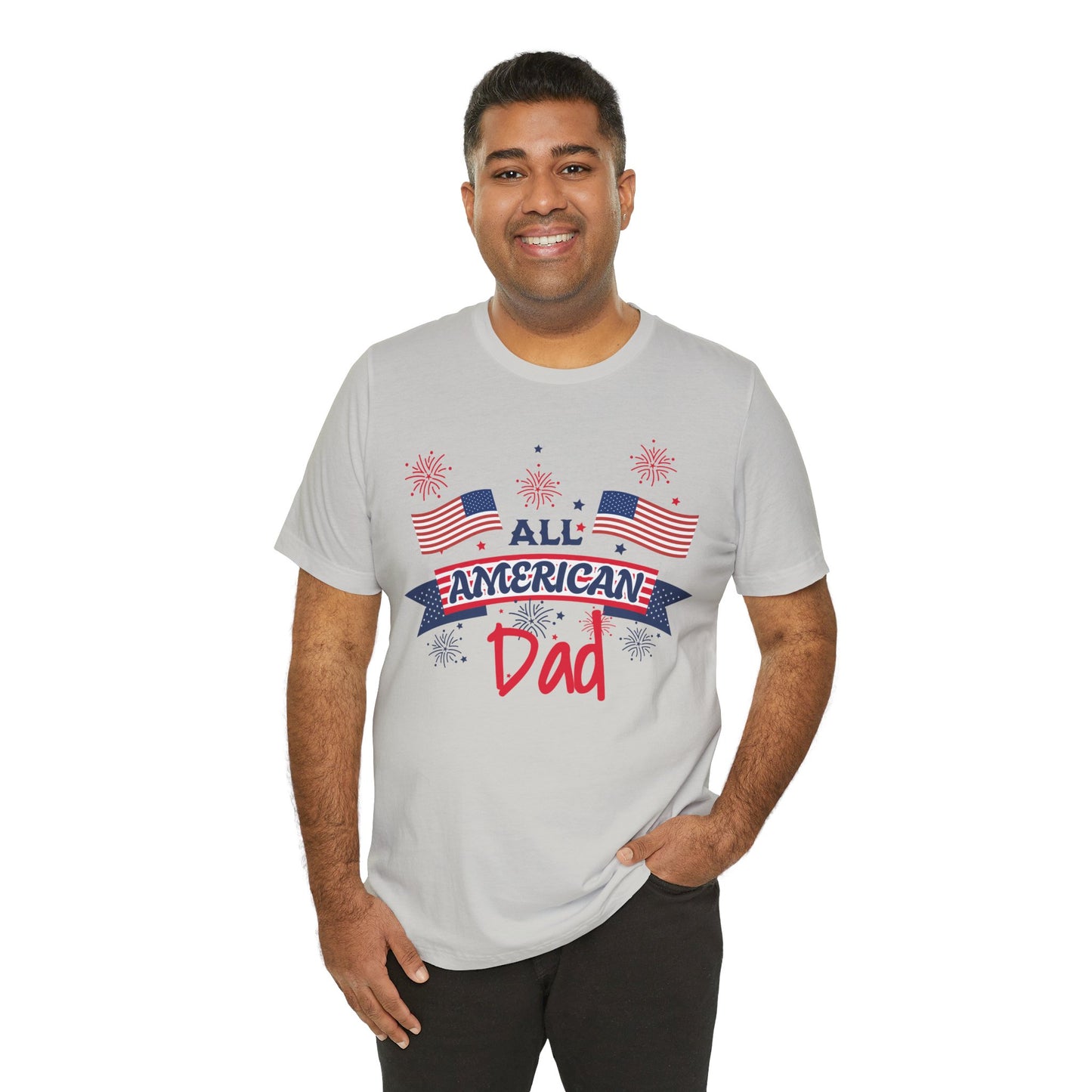 All American Dad. Celebrate America Unisex tshirt. 4th of July Fourth. Great gift for Dad Brother Uncle Son Birthday T-shirt