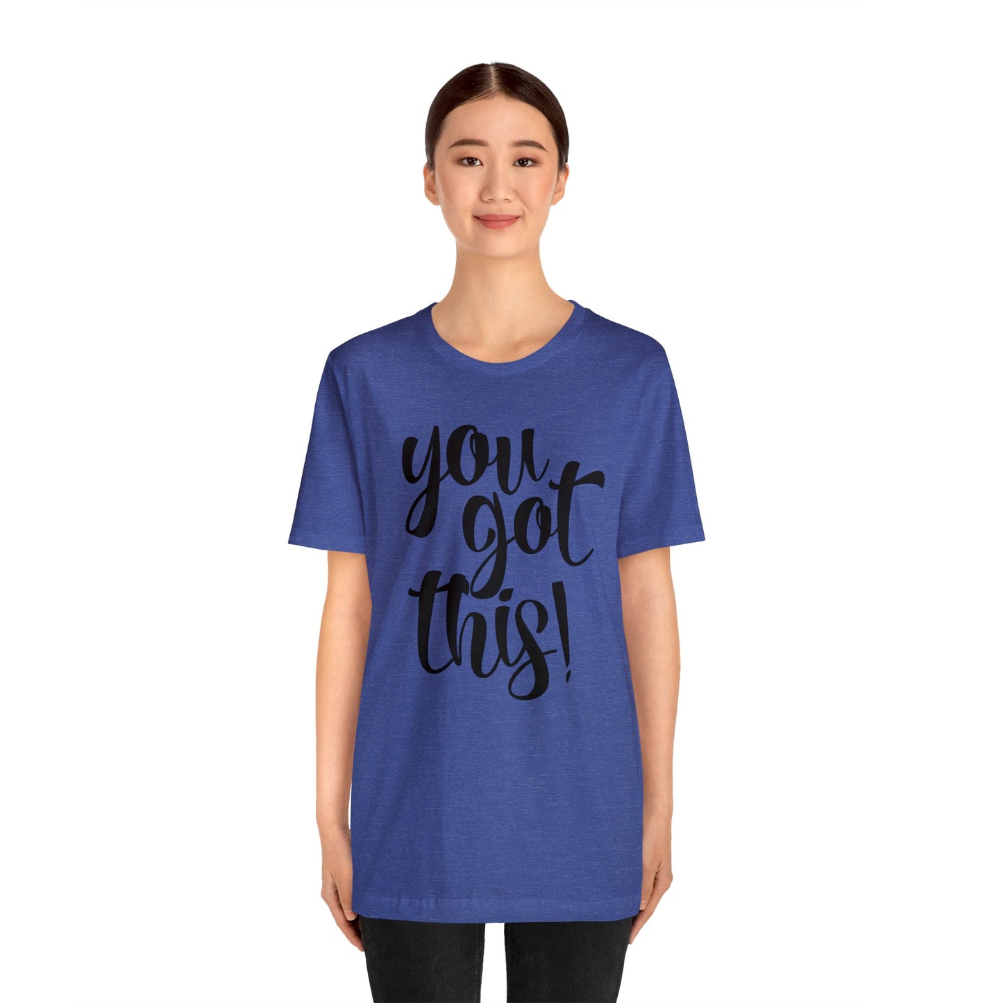 You Got This! Inspirational T-shirt. Unisex Jersey Short Sleeve Tee