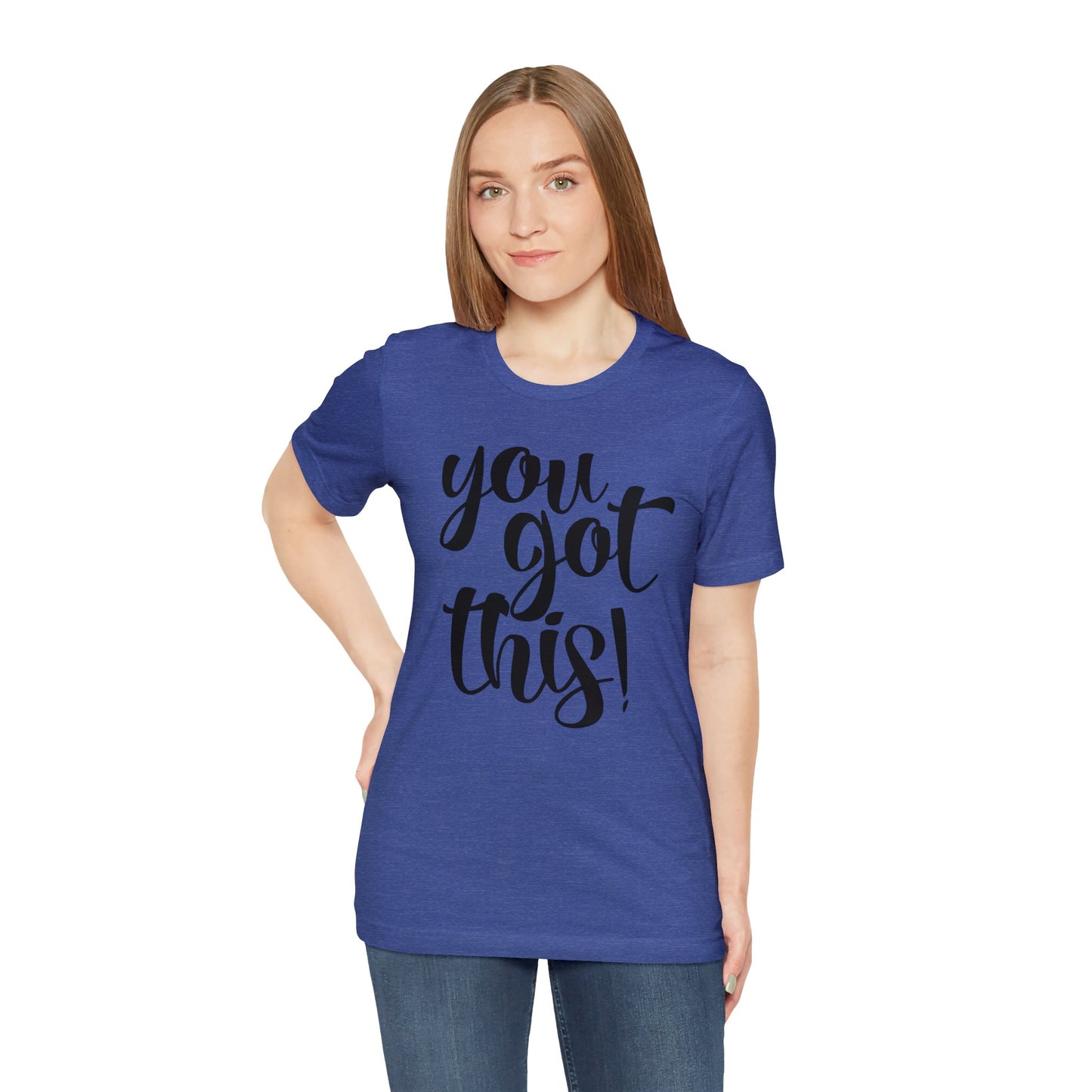 You Got This! Inspirational T-shirt. Unisex Jersey Short Sleeve Tee