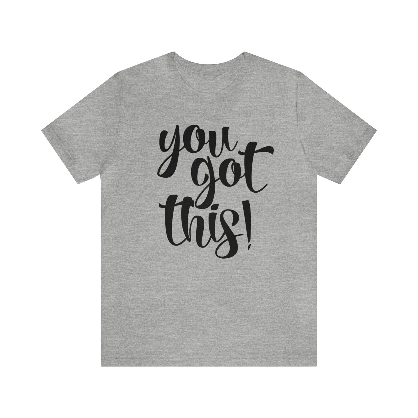 You Got This! Inspirational T-shirt. Unisex Jersey Short Sleeve Tee