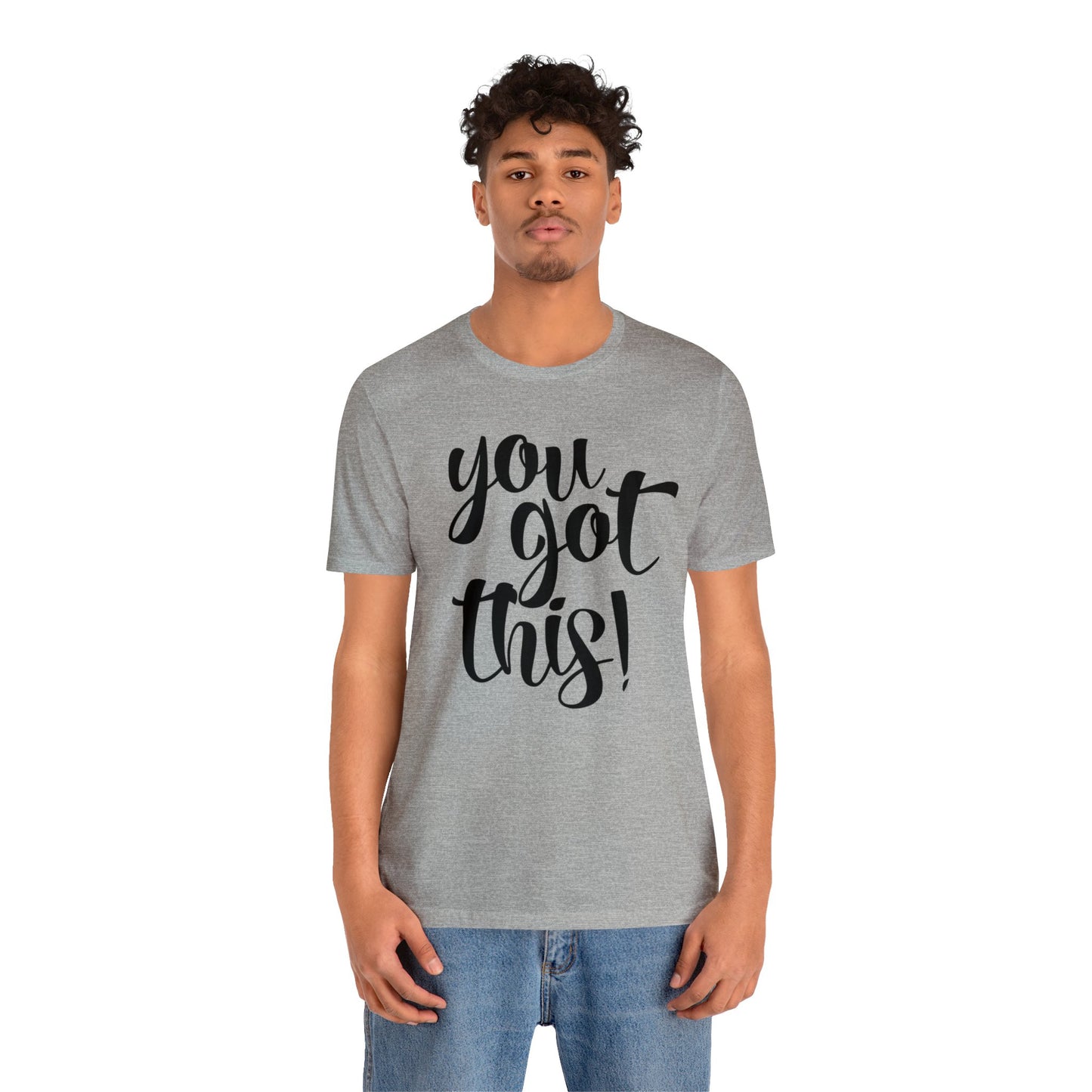 You Got This! Inspirational T-shirt. Unisex Jersey Short Sleeve Tee