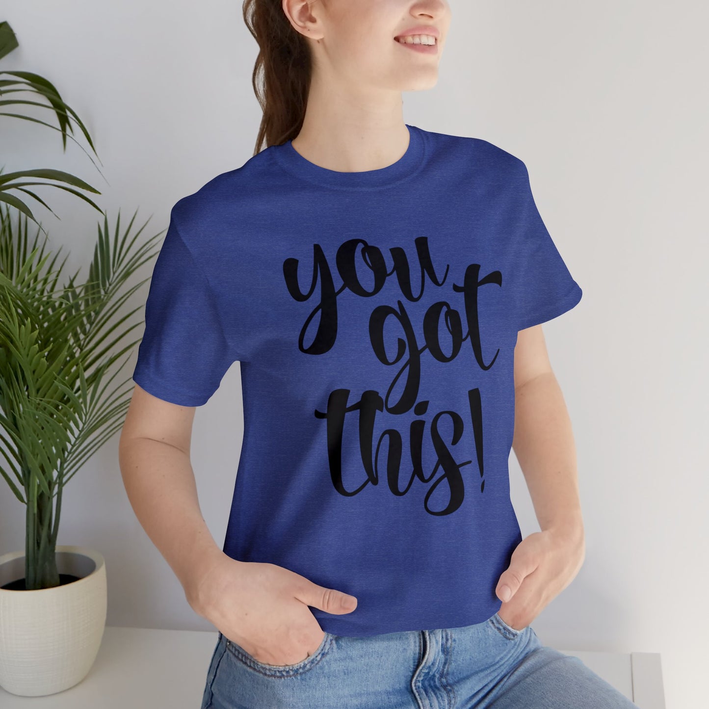 You Got This! Inspirational T-shirt. Unisex Jersey Short Sleeve Tee