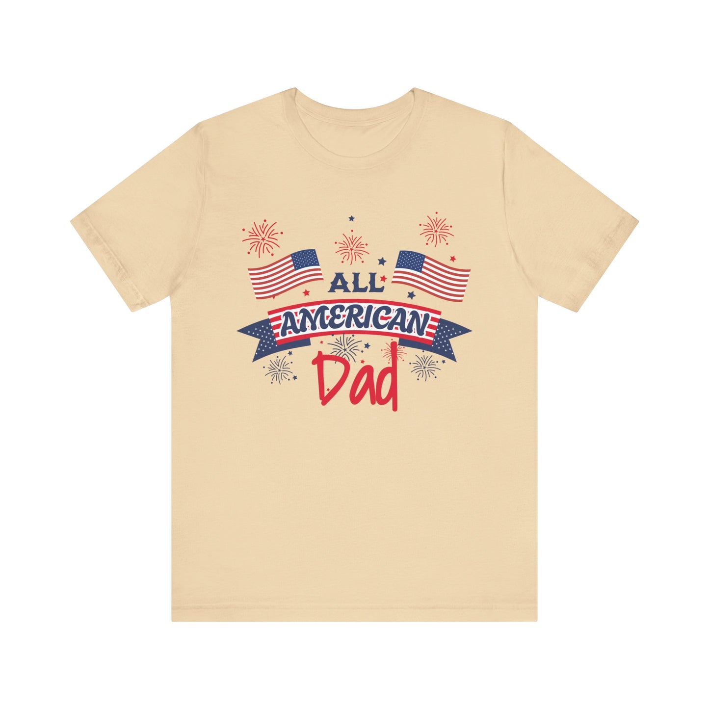 All American Dad. Celebrate America Unisex tshirt. 4th of July Fourth. Great gift for Dad Brother Uncle Son Birthday T-shirt