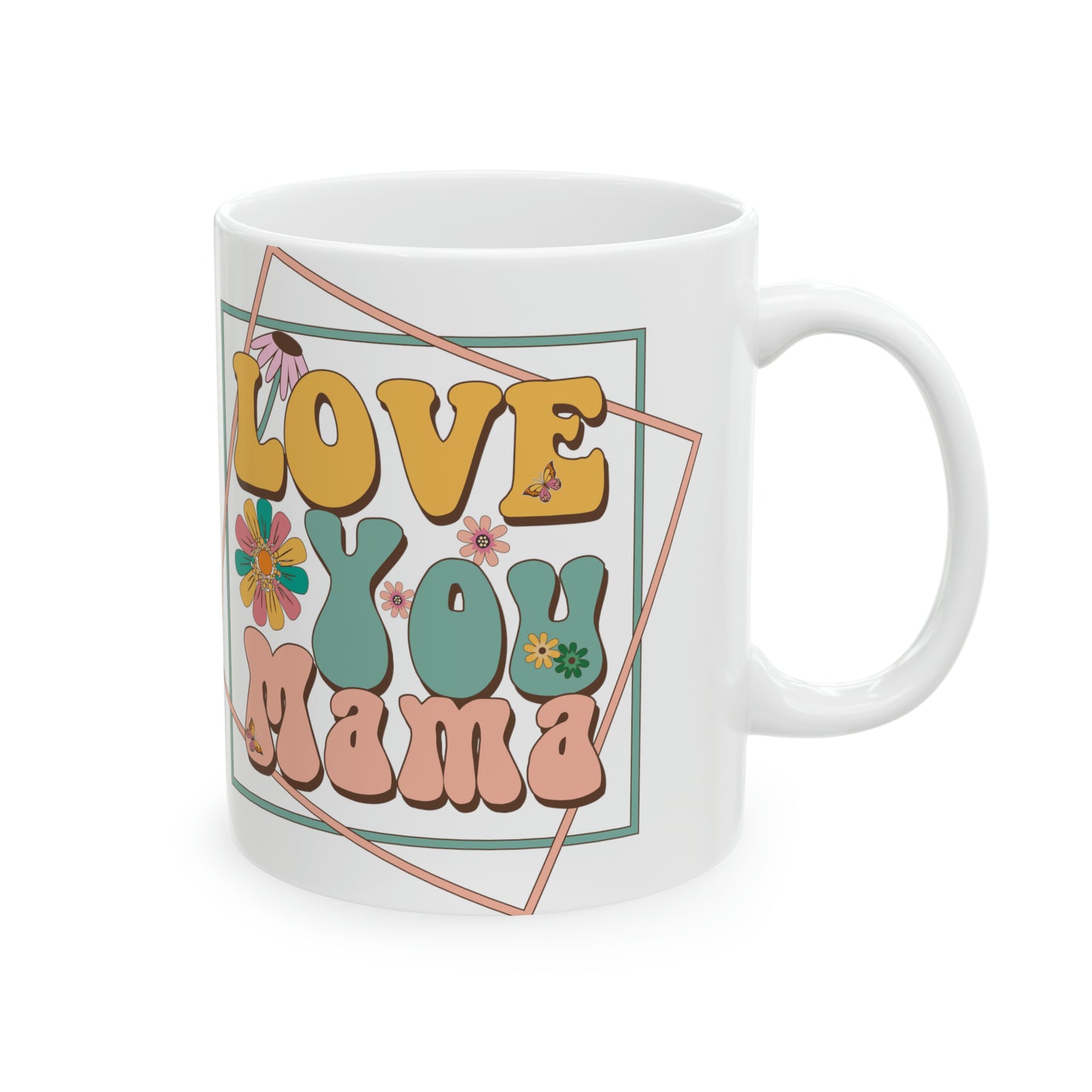Love you Mama Ceramic Mug, 11oz. Great gift for Mother's Day, for mom any time.