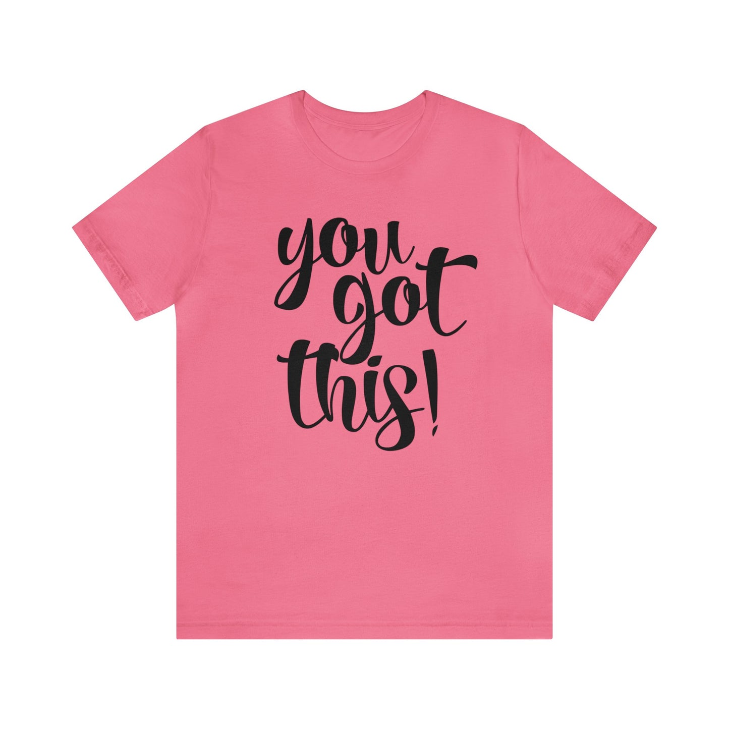 You Got This! Inspirational T-shirt. Unisex Jersey Short Sleeve Tee