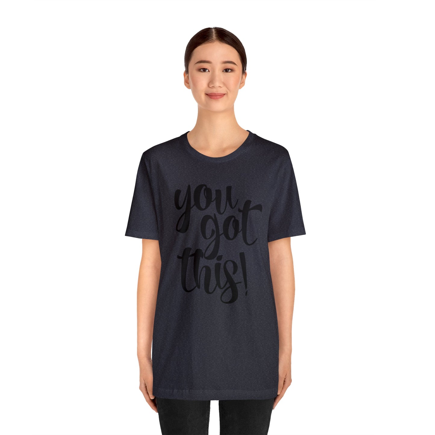 You Got This! Inspirational T-shirt. Unisex Jersey Short Sleeve Tee