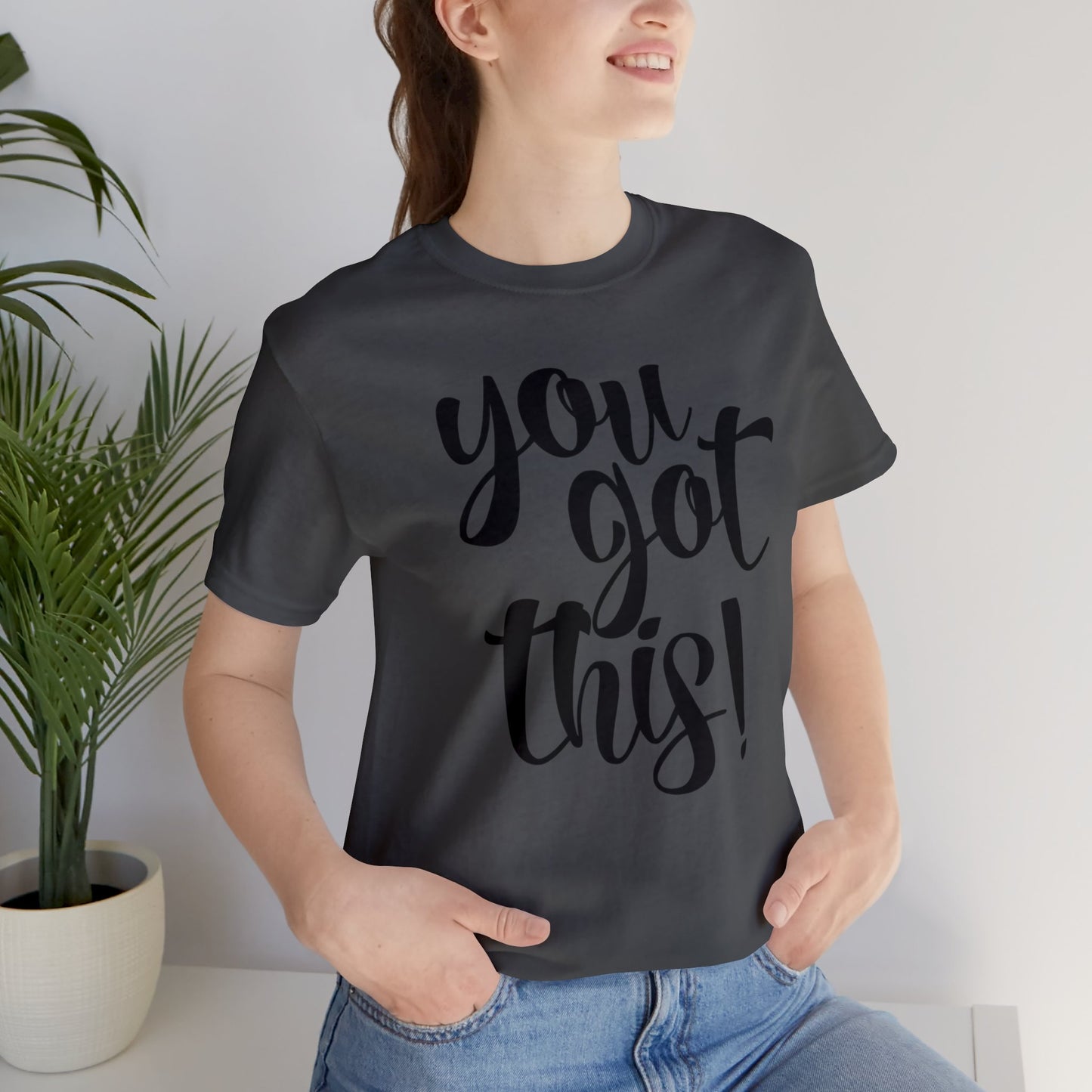 You Got This! Inspirational T-shirt. Unisex Jersey Short Sleeve Tee