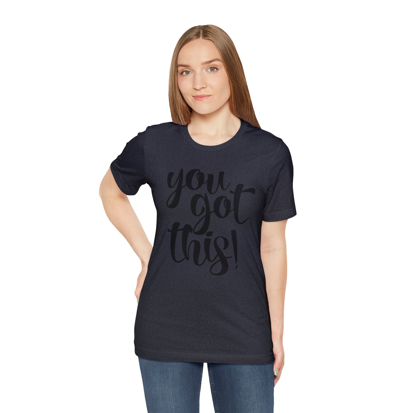 You Got This! Inspirational T-shirt. Unisex Jersey Short Sleeve Tee
