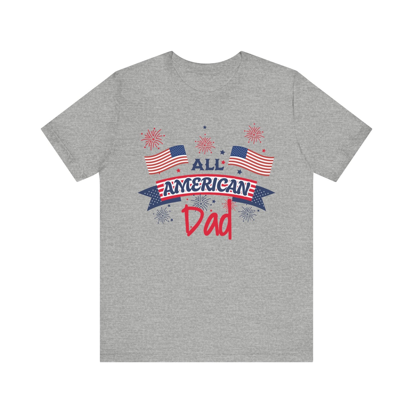 All American Dad. Celebrate America Unisex tshirt. 4th of July Fourth. Great gift for Dad Brother Uncle Son Birthday T-shirt