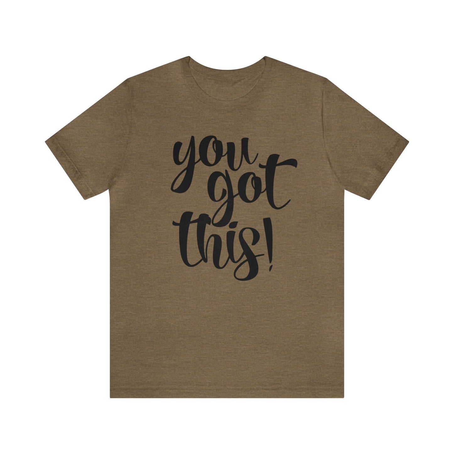 You Got This! Inspirational T-shirt. Unisex Jersey Short Sleeve Tee