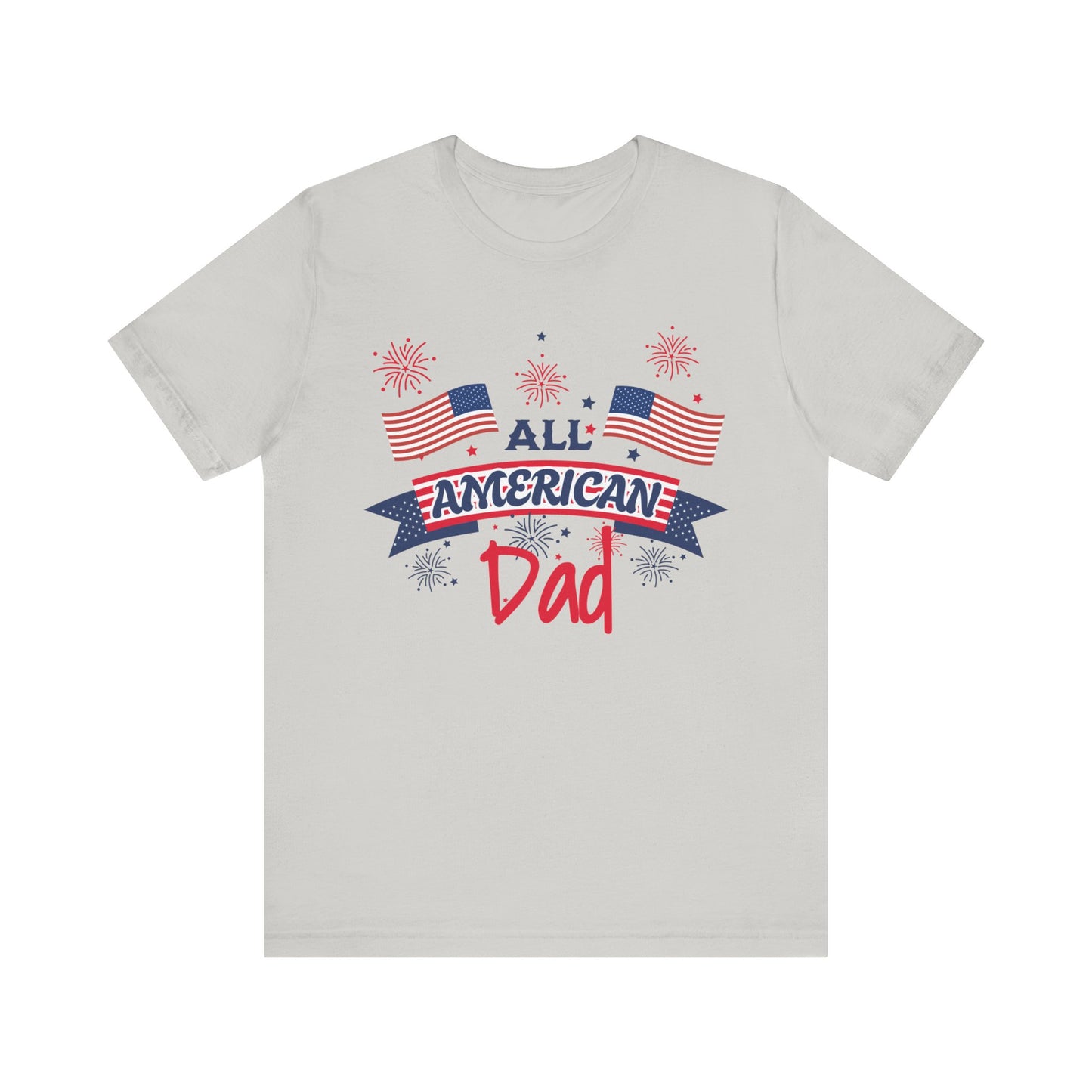 All American Dad. Celebrate America Unisex tshirt. 4th of July Fourth. Great gift for Dad Brother Uncle Son Birthday T-shirt