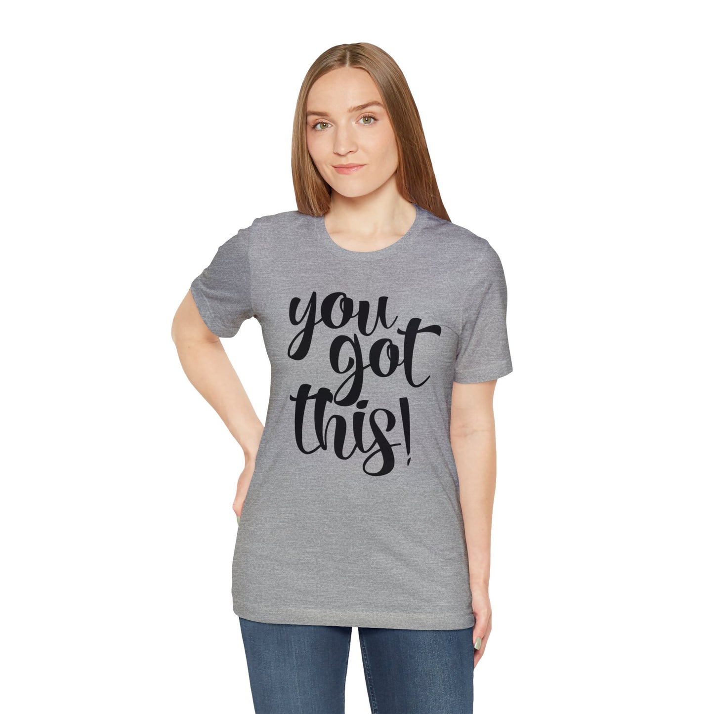 You Got This! Inspirational T-shirt. Unisex Jersey Short Sleeve Tee
