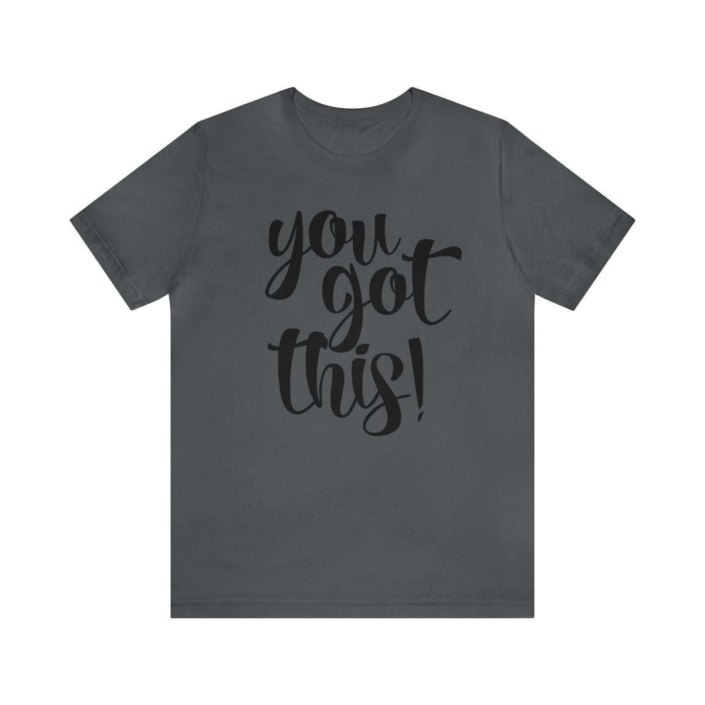 You Got This! Inspirational T-shirt. Unisex Jersey Short Sleeve Tee
