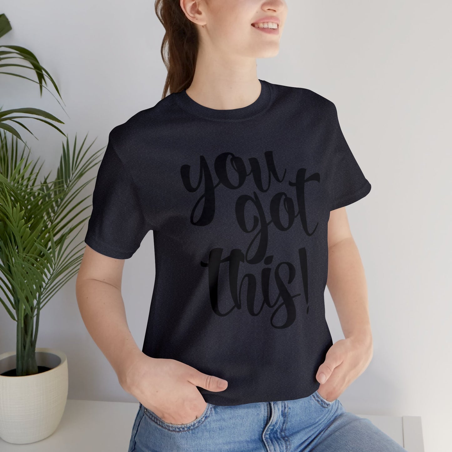 You Got This! Inspirational T-shirt. Unisex Jersey Short Sleeve Tee