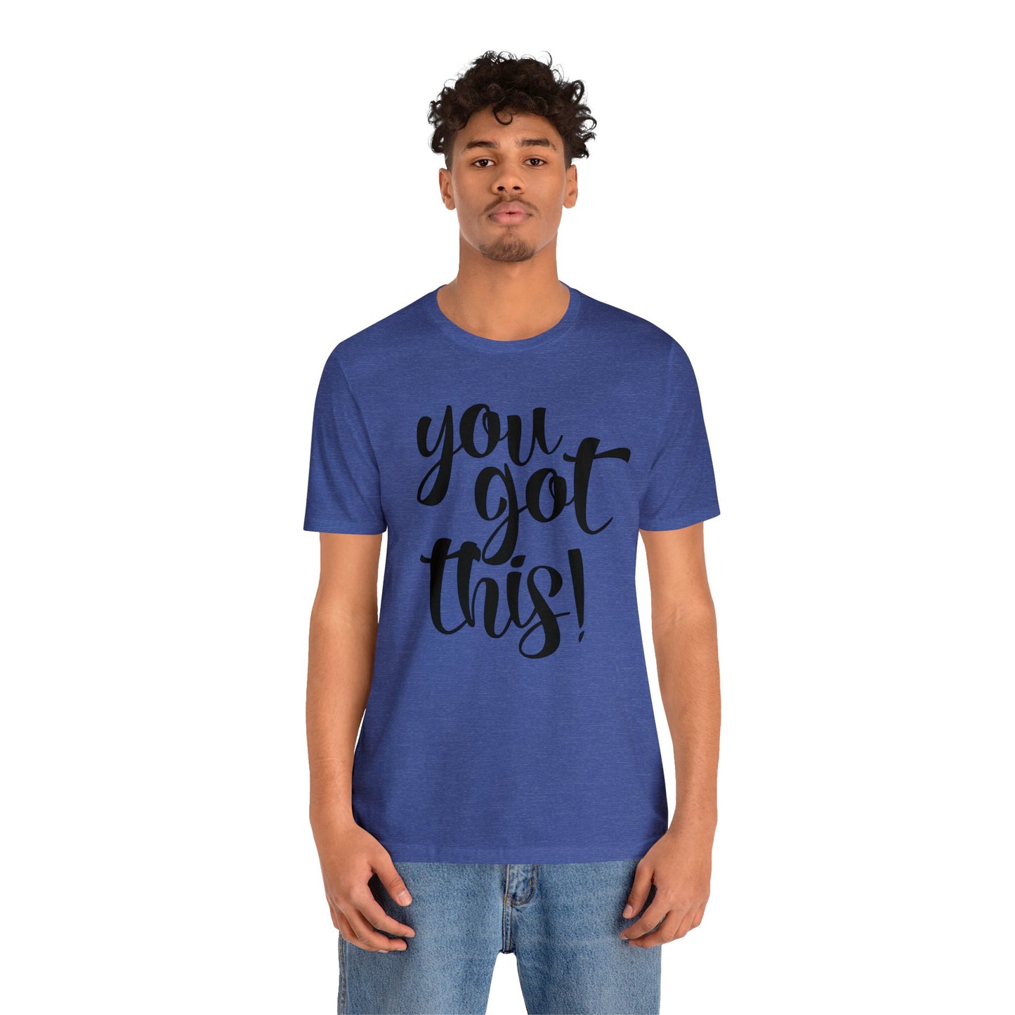 You Got This! Inspirational T-shirt. Unisex Jersey Short Sleeve Tee