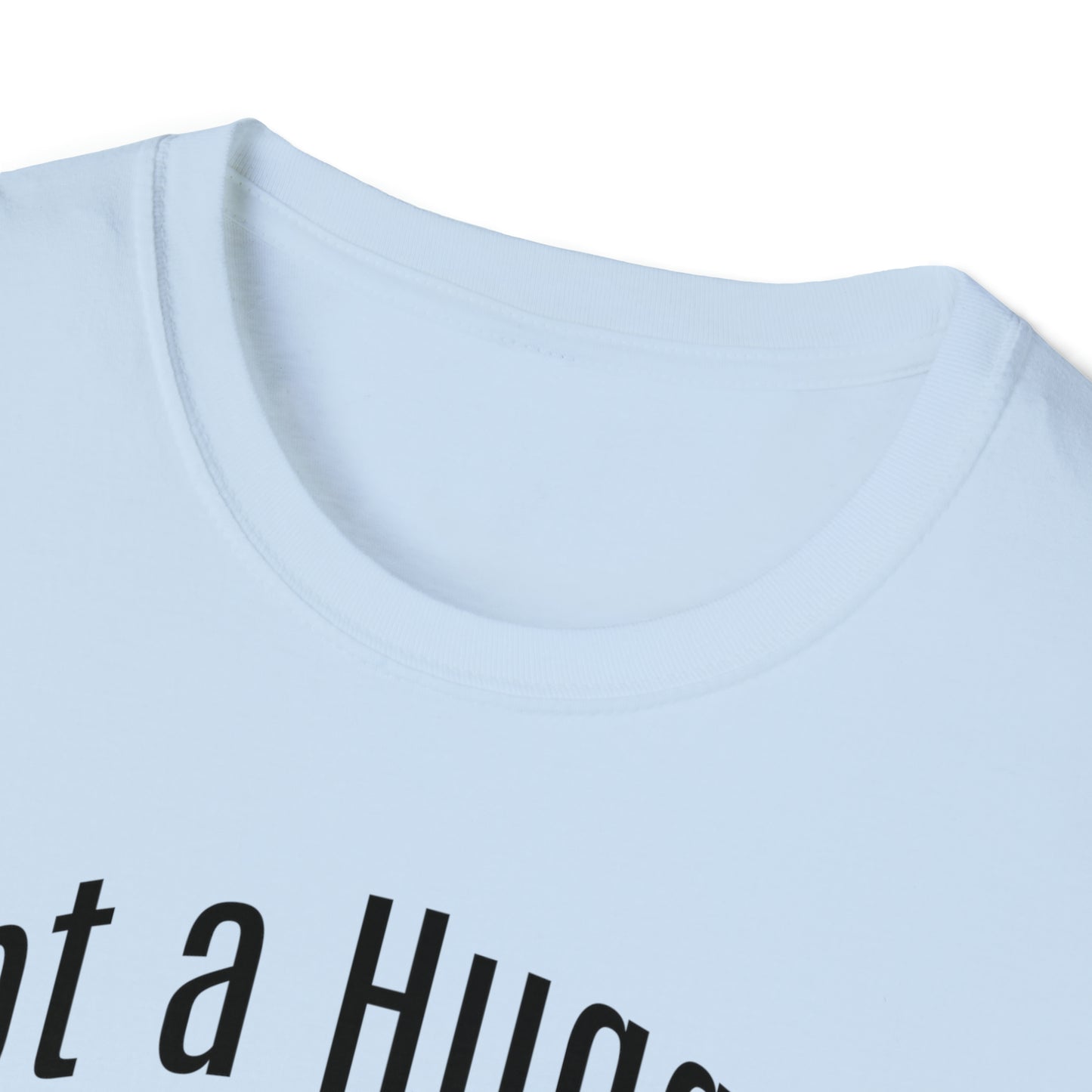 Not a Hugger Softstyle Unisex T-Shirt for someone who appreciates personal space and values their own bubble.