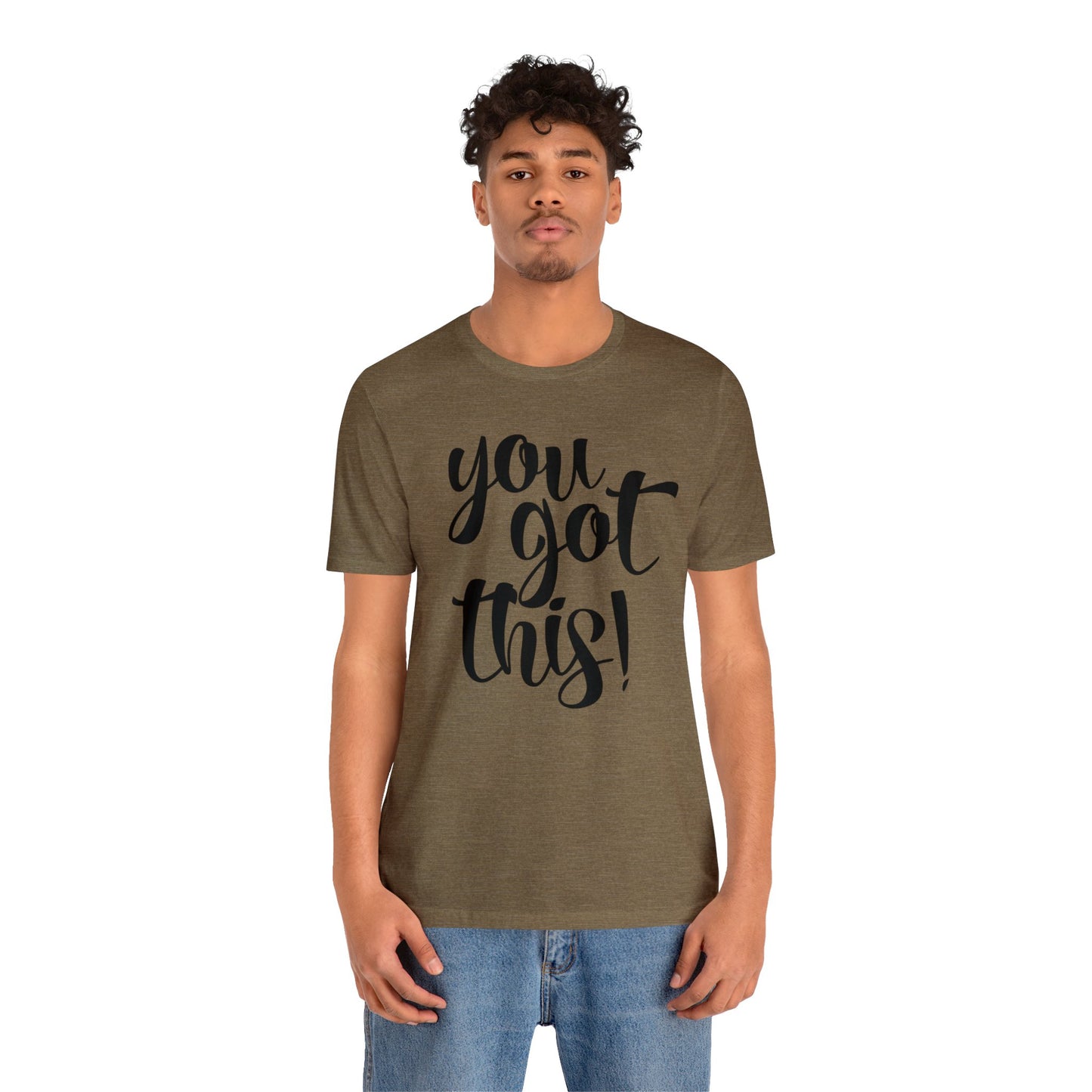 You Got This! Inspirational T-shirt. Unisex Jersey Short Sleeve Tee