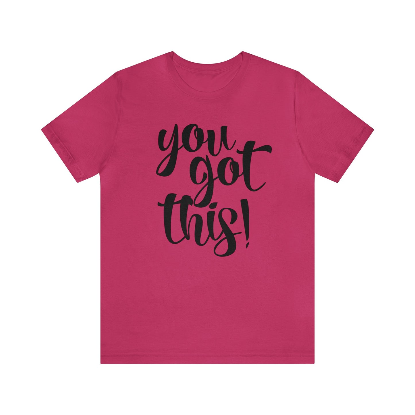 You Got This! Inspirational T-shirt. Unisex Jersey Short Sleeve Tee