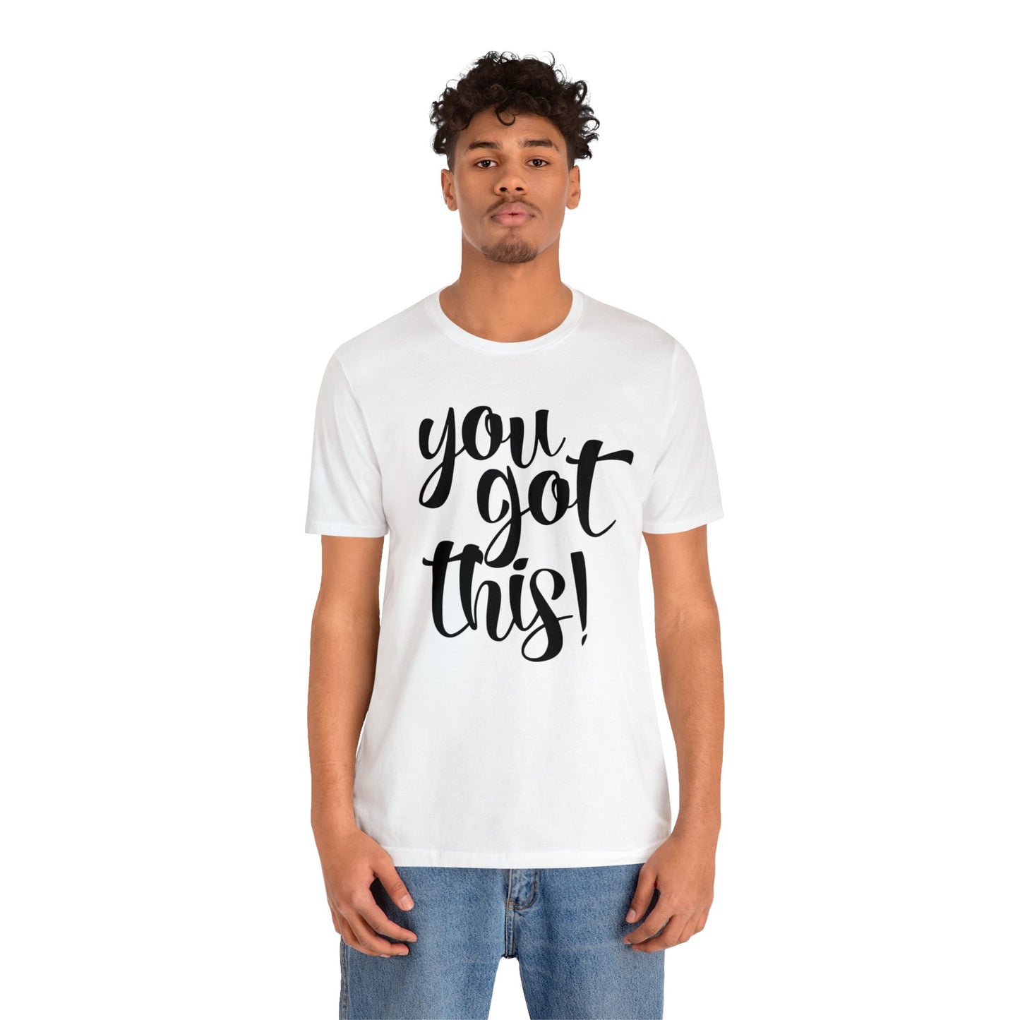 You Got This! Inspirational T-shirt. Unisex Jersey Short Sleeve Tee