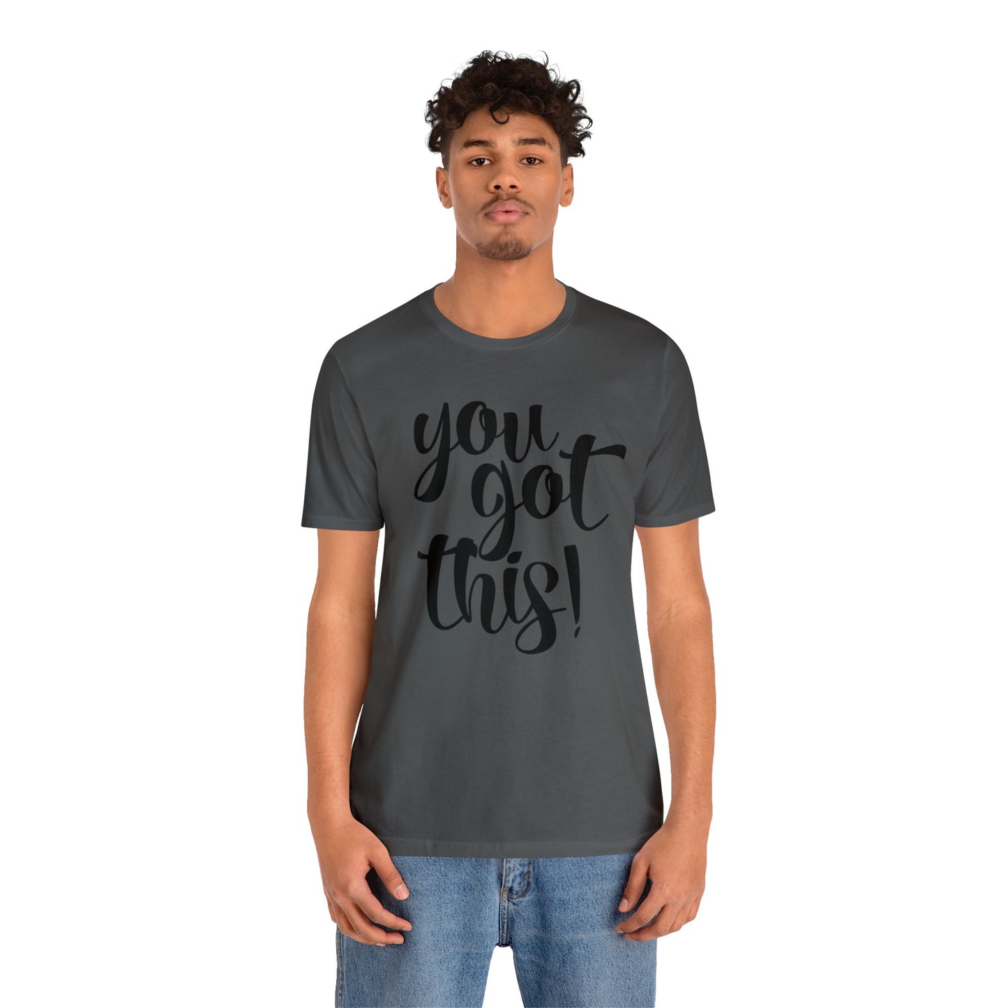 You Got This! Inspirational T-shirt. Unisex Jersey Short Sleeve Tee